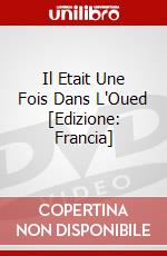 Il Etait Une Fois Dans L'Oued [Edizione: Francia] dvd