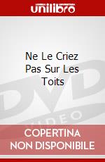 Ne Le Criez Pas Sur Les Toits dvd