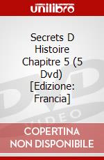 Secrets D Histoire Chapitre 5 (5 Dvd) [Edizione: Francia] dvd