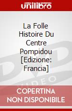 La Folle Histoire Du Centre Pompidou [Edizione: Francia] dvd