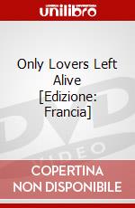 Only Lovers Left Alive [Edizione: Francia] dvd