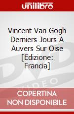 Vincent Van Gogh Derniers Jours A Auvers Sur Oise [Edizione: Francia] dvd