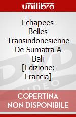 Echapees Belles Transindonesienne De Sumatra A Bali [Edizione: Francia] dvd