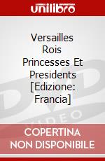 Versailles Rois Princesses Et Presidents [Edizione: Francia] dvd