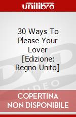 30 Ways To Please Your Lover [Edizione: Regno Unito] dvd