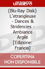 (Blu-Ray Disk) L'etrangleuse - Dances & Stridencies - Ambiance Argile [Edizione: Francia] brd