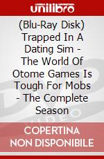 (Blu-Ray Disk) Trapped In A Dating Sim - The World Of Otome Games Is Tough For Mobs - The Complete Season brd
