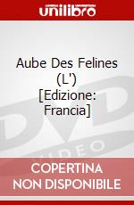 Aube Des Felines (L') [Edizione: Francia] dvd