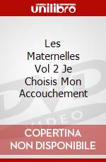 Les Maternelles Vol 2 Je Choisis Mon Accouchement dvd