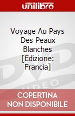 Voyage Au Pays Des Peaux Blanches [Edizione: Francia] dvd