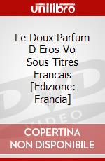 Le Doux Parfum D Eros Vo Sous Titres Francais [Edizione: Francia] dvd