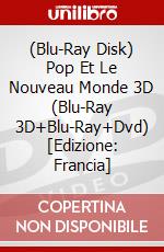 (Blu-Ray Disk) Pop Et Le Nouveau Monde 3D (Blu-Ray 3D+Blu-Ray+Dvd) [Edizione: Francia] brd