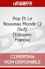 Pop Et Le Nouveau Monde (2 Dvd) [Edizione: Francia] dvd