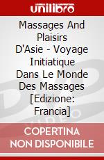 Massages And Plaisirs D'Asie - Voyage Initiatique Dans Le Monde Des Massages [Edizione: Francia] dvd