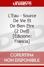 L'Eau - Source De Vie Et De Bien Etre (2 Dvd) [Edizione: Francia] dvd