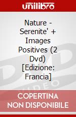 Nature - Serenite' + Images Positives (2 Dvd) [Edizione: Francia] dvd