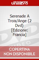 Serenade A Trois/Ange (2 Dvd) [Edizione: Francia] dvd