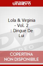 Lola & Virginia - Vol. 2 : Dingue De Lui dvd