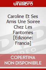 Caroline Et Ses Amis Une Soiree Chez Les Fantomes [Edizione: Francia] dvd