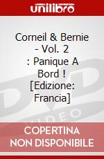 Corneil & Bernie - Vol. 2 : Panique A Bord ! [Edizione: Francia] dvd
