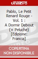 Pablo, Le Petit Renard Rouge - Vol. 1 : A Dormir Debout (+ Peluche) [Edizione: Francia] dvd