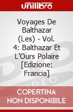 Voyages De Balthazar (Les) - Vol. 4: Balthazar Et L'Ours Polaire [Edizione: Francia] dvd