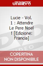 Lucie - Vol. 1 : Attendre Le Pere Noel ! [Edizione: Francia] dvd