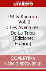 Pitt & Kantrop - Vol. 2 : Les Aventures De La Tribu [Edizione: Francia] dvd