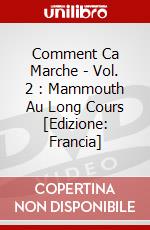 Comment Ca Marche - Vol. 2 : Mammouth Au Long Cours [Edizione: Francia] dvd