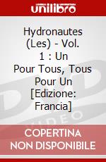 Hydronautes (Les) - Vol. 1 : Un Pour Tous, Tous Pour Un [Edizione: Francia] dvd
