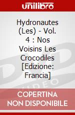 Hydronautes (Les) - Vol. 4 : Nos Voisins Les Crocodiles [Edizione: Francia] dvd
