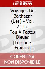 Voyages De Balthazar (Les) - Vol. 2 : Le Fou A Pattes Bleues [Edizione: Francia] dvd