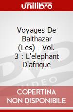 Voyages De Balthazar (Les) - Vol. 3 : L'elephant D'afrique dvd