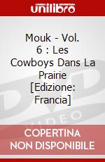 Mouk - Vol. 6 : Les Cowboys Dans La Prairie [Edizione: Francia] dvd
