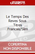 Le Temps Des Reves Sous Titres Francais/Slim dvd