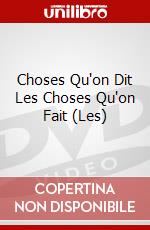 Choses Qu'on Dit Les Choses Qu'on Fait (Les) dvd