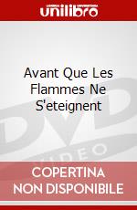 Avant Que Les Flammes Ne S'eteignent dvd