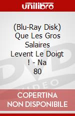 (Blu-Ray Disk) Que Les Gros Salaires Levent Le Doigt ! - Na 80 brd