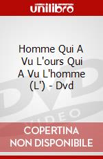 Homme Qui A Vu L'ours Qui A Vu L'homme (L') - Dvd dvd