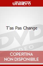 T'as Pas Change dvd