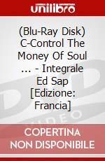 (Blu-Ray Disk) C-Control The Money Of Soul ... - Integrale Ed Sap [Edizione: Francia] brd