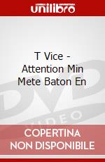 T Vice - Attention Min Mete Baton En dvd