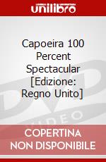 Capoeira 100 Percent Spectacular [Edizione: Regno Unito] dvd