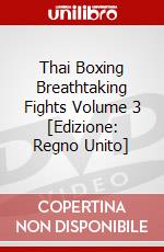 Thai Boxing Breathtaking Fights Volume 3 [Edizione: Regno Unito] dvd