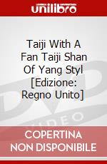 Taiji With A Fan Taiji Shan Of Yang Styl [Edizione: Regno Unito] dvd