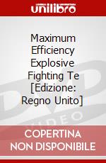 Maximum Efficiency Explosive Fighting Te [Edizione: Regno Unito] dvd