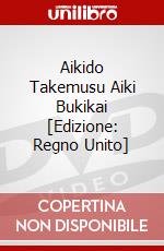 Aikido Takemusu Aiki Bukikai [Edizione: Regno Unito] dvd