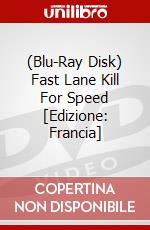 (Blu-Ray Disk) Fast Lane Kill For Speed [Edizione: Francia] brd