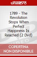 1789 - The Revolution Stops When Perfect Happiness Is Reached (2 Dvd) dvd