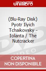 (Blu-Ray Disk) Pyotr Ilyich Tchaikovsky - Iolanta / The Nutcracker brd
